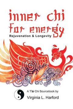 portada Inner Chi For Energy: Rejuvenation and Longevity-A T'ai Chi Sourcebook (en Inglés)