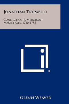 portada jonathan trumbull: connecticut's merchant magistrate, 1710-1785 (in English)