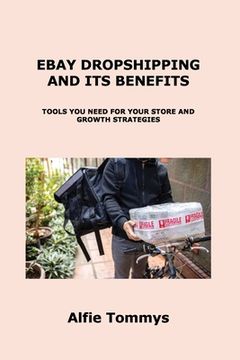 portada Ebay Dropshipping and Its Benefits: Tools You Need for Your Store and Growth Strategies (en Inglés)