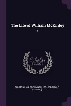 portada The Life of William McKinley: 1 (en Inglés)