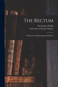 portada The Rectum: Its Diseases and Developmental Defects (en Inglés)