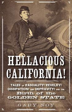 portada Hellacious California! Tales of Rascality, Revelry, Dissipation, and Depravity, and the Birth of the Golden State 