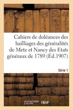 portada Cahiers de Doléances Des Bailliages Des Généralités de Metz Et Nancy Des Etats Généraux de 1789: Série 1. Département de Meurthe-Et-Moselle. Cahiers D (en Francés)