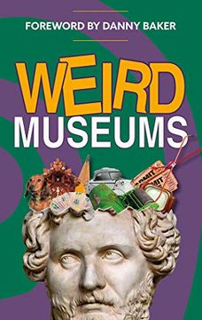 portada Weird Museums: Britain’S Strangest Collections of Artefacts (en Inglés)