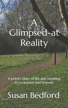 portada A Glimpsed-at Reality: A priest's diary of life and meaning in Lockdown and beyond (en Inglés)