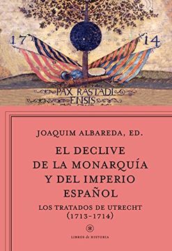 portada El declive de la monarquía y el Imperio Español. Los tratados de Utrecht (1713-1714) (in Spanish)