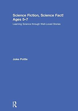 portada Science Fiction, Science Fact! Ages 5-7: Learning Science Through Well-Loved Stories