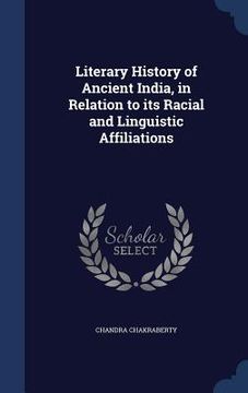 portada Literary History of Ancient India, in Relation to its Racial and Linguistic Affiliations (en Inglés)