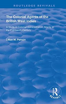 portada The Colonial Agents of the British West Indies: A Study in Colonial Administration Mainly in the Eighteenth Century (Routledge Revivals) (en Inglés)