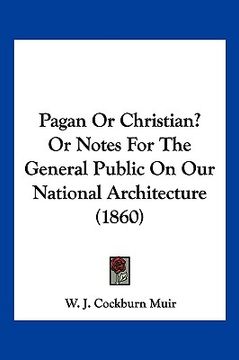 portada pagan or christian? or notes for the general public on our national architecture (1860) (en Inglés)