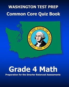portada WASHINGTON TEST PREP Common Core Quiz Book Grade 4 Math: Preparation for the Smarter Balanced Assessments (en Inglés)