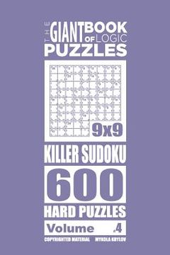 portada The Giant Book of Logic Puzzles - Killer Sudoku 600 Hard Puzzles (Volume 4) (en Inglés)