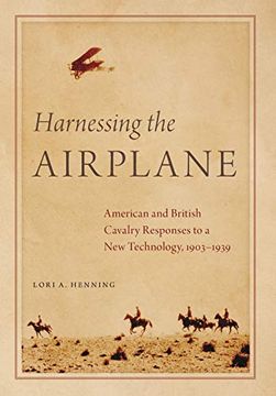 portada Harnessing the Airplane: American and British Cavalry Responses to a new Technology, 1903-1939 (in English)