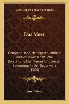 portada Das Meer: Geographische, Naturgeschichtliche Und Volkswirtschaftliche Darstellung Des Meeres Und Seiner Bedeutung In Der Gegenwa (in German)
