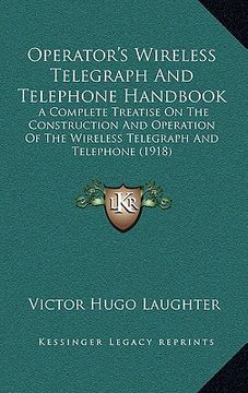 portada operator's wireless telegraph and telephone handbook: a complete treatise on the construction and operation of the wireless telegraph and telephone (1 (in English)
