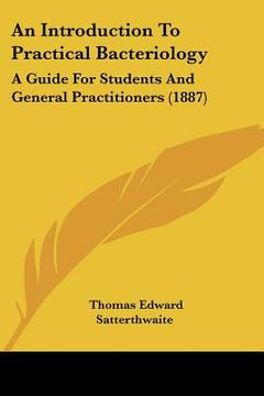 portada an introduction to practical bacteriology: a guide for students and general practitioners (1887) (en Inglés)