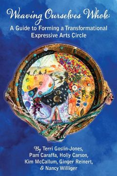 portada Weaving Ourselves Whole: A Guide for Forming a Transformational Expressive Arts Circle (en Inglés)
