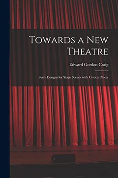 portada Towards a new Theatre [Microform]: Forty Designs for Stage Scenes With Critical Notes (en Inglés)