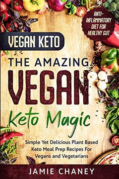 portada Vegan Keto: The Amazing Vegan Keto Magic - Simple yet Delicious Plant Based Keto Meal Prep Recipes for Vegans and Vegetarians (en Inglés)