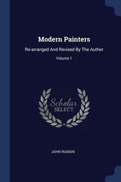 portada Modern Painters: Re-arranged And Revised By The Author; Volume 1 (en Inglés)