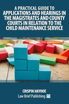 portada A Practical Guide to Applications and Hearings in the Magistrates and County Courts in Relation to the Child Maintenance Service