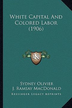 portada white capital and colored labor (1906)