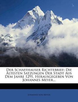 portada Der Schaffhauser Richtebrief: Die Altesten Satzungen Der Stadt Aus Dem Jahre 1291. Herausgegeben Von Johannes Meyer... (en Alemán)