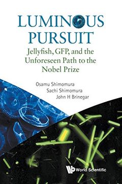 portada Luminous Pursuit: Jellyfish, Gfp, and the Unforeseen Path to the Nobel Prize 