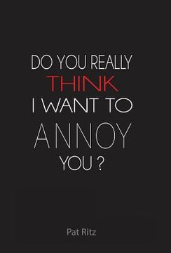 portada Do You Really Think I Want to Annoy You? (en Inglés)