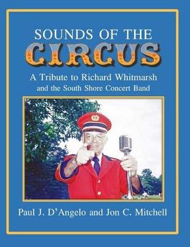 portada Sounds of the Circus: A Tribute to Richard Whitmarsh and the South Shore Concert Band (en Inglés)