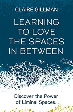portada Learning to Love the Spaces in Between: Disover the Power of Liminal Spaces (in English)