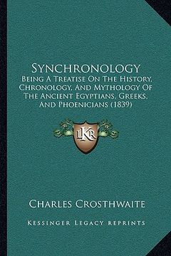 portada synchronology: being a treatise on the history, chronology, and mythology obeing a treatise on the history, chronology, and mythology (en Inglés)