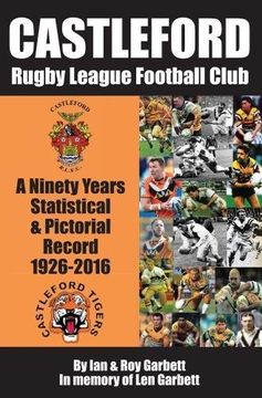 portada Castleford Rugby League Football Club: A Ninety Years Statistical & Pictorial Record - 1926-2016