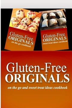 portada Gluten-Free Originals - On The Go and Sweet Treat Ideas Cookbook: Practical and Delicious Gluten-Free, Grain Free, Dairy Free Recipes (en Inglés)