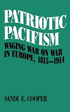 portada Patriotic Pacifism: Waging war on war in Europe, 1815-1914 (in English)