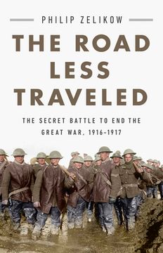 portada The Road Less Traveled: The Secret Battle to end the Great War, 1916-1917 (en Inglés)