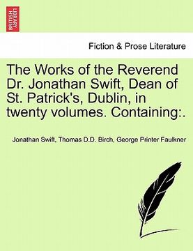 portada the works of the reverend dr. jonathan swift, dean of st. patrick's, dublin, in twenty volumes. containing (en Inglés)