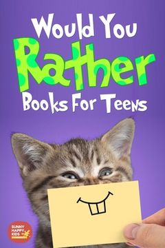 portada Would You Rather For Teens: The Book of Silly Scenarios, Challenging And Hilarious Questions Designed Especially For Teens That Your Friends And F (en Inglés)