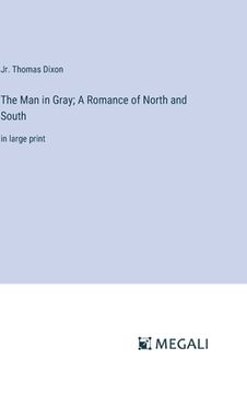 portada The Man in Gray; A Romance of North and South: in large print (en Inglés)