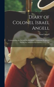 portada Diary of Colonel Israel Angell: Commanding the Second Rhode Island Continental Regiment During the American Revolution, 1778-1781 (in English)