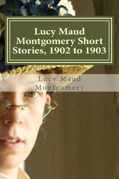 portada Lucy Maud Montgomery Short Stories, 1902 to 1903 (en Inglés)