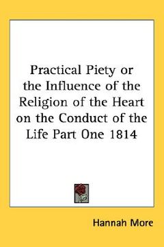 portada practical piety or the influence of the religion of the heart on the conduct of the life part one 1814 (en Inglés)