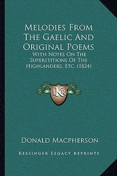portada melodies from the gaelic and original poems: with notes on the superstitions of the highlanders, etc. (1824) (en Inglés)