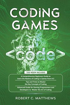 portada Coding Games: A3 Books in 1 -a Beginners Guide to Learn the Realms of Coding in Games +Tips and Tricks to Master the Concepts of cod (en Inglés)