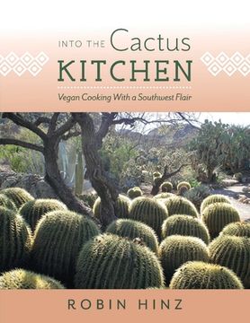 portada Into the Cactus Kitchen: Vegan Cooking with a Southwest Flair Volume 1 (en Inglés)
