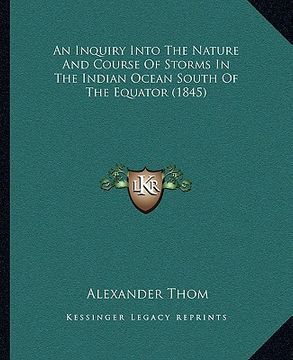 portada an inquiry into the nature and course of storms in the indian ocean south of the equator (1845) (en Inglés)