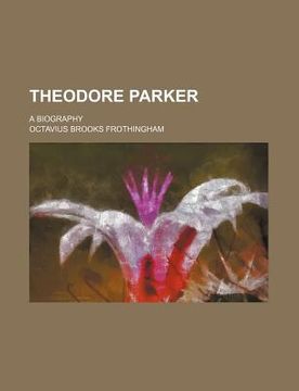 portada theodore parker; a biography