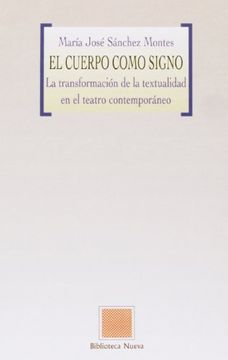portada El Cuerpo Como Signo: La Transformacion de la Textualidad en el t Eatro Contemporaneo (in Spanish)