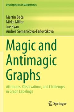Magic and Antimagic Graphs: Attributes, Observations and Challenges in Graph Labelings (en Inglés)