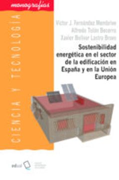 portada Sostenibilidad energética en el sector de la edificación en España y en la Unión Europea: Modelo de mejora de la eficiencia energética en inmuebles de ... (zona climática A4) (Ciencia y Tecnología)